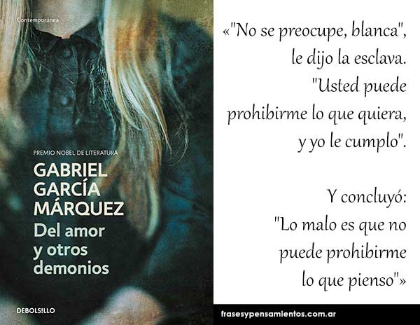 Imagen de la frase de Gabriel García Márquez: "No se preocupe, blanca", le dijo la esclava. "Usted puede prohibirme lo que quiera, y yo le cumplo". Y concluyó: "Lo malo es que no puede prohibirme lo que pienso".
