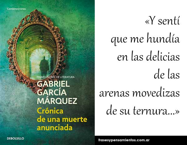 Imagen de la frase de Gabriel García Márquez: Y sentí que me hundía en las delicias de las arenas movedizas de su ternura...