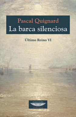 Frases de Pascal Quignard en La barca silenciosa
