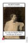La vida de Rubén Darío escrita por él mismo