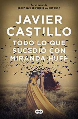Frases de Javier Castillo en Todo lo que sucedió con Miranda Huff